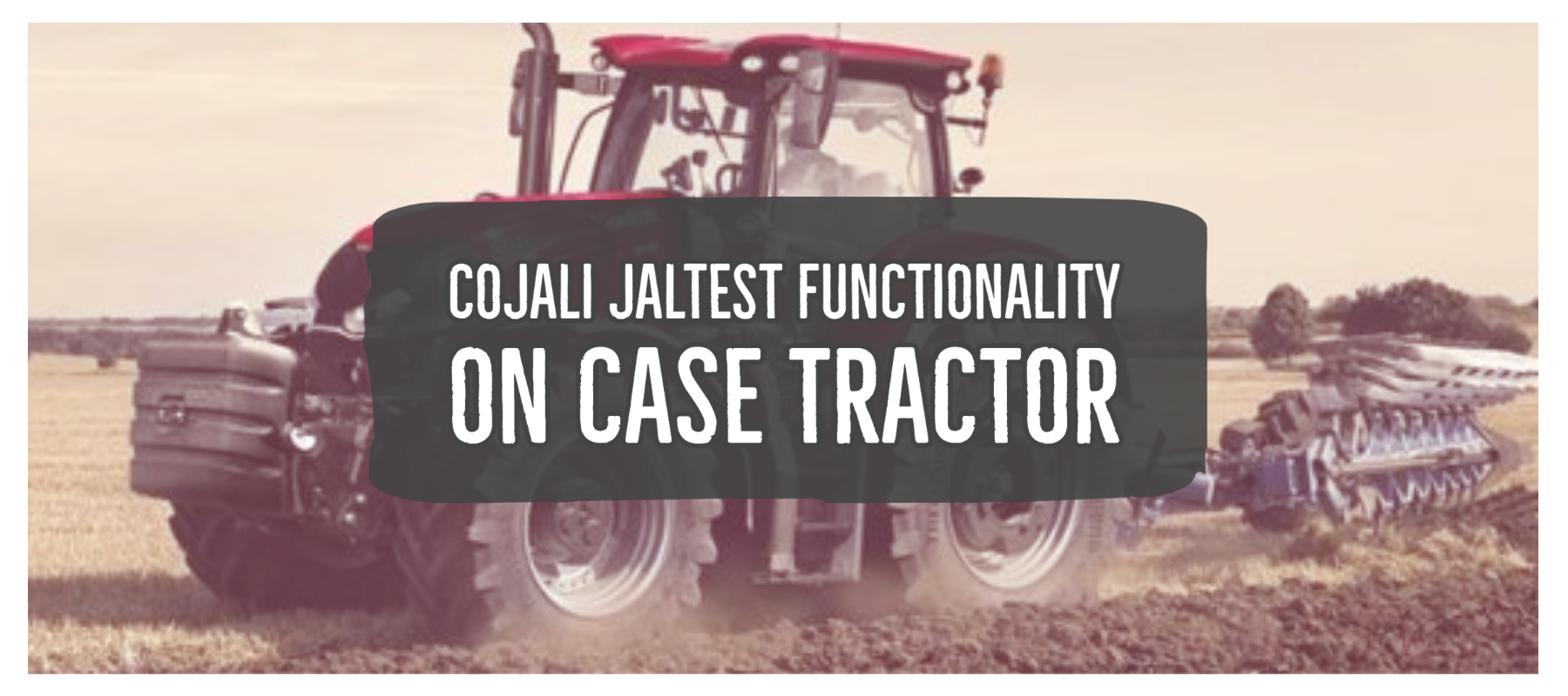 General Overview of CASE Tractor with Cojali Jaltest Software