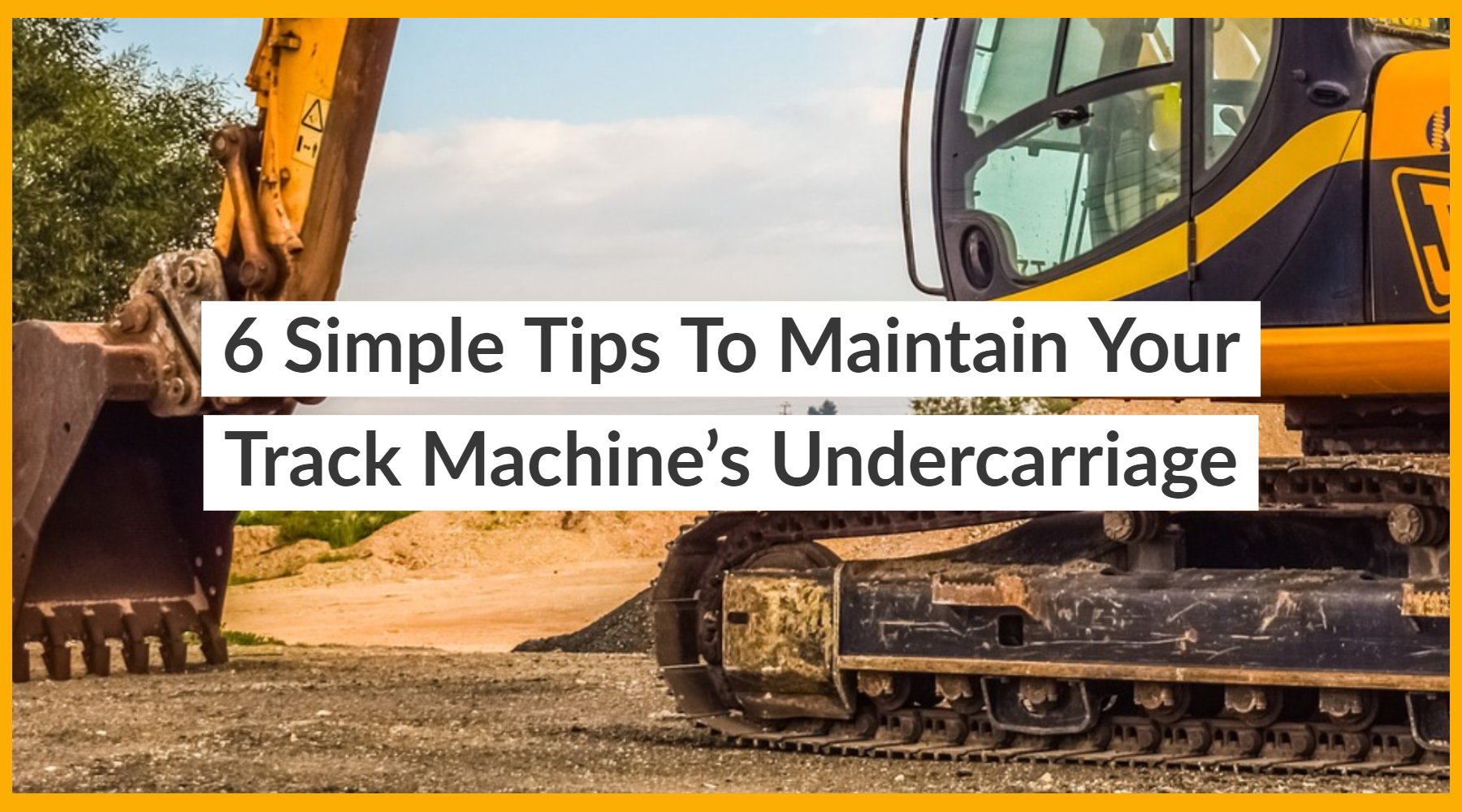 6 Simple Tips To Maintain Your Track Machine’s Undercarriage