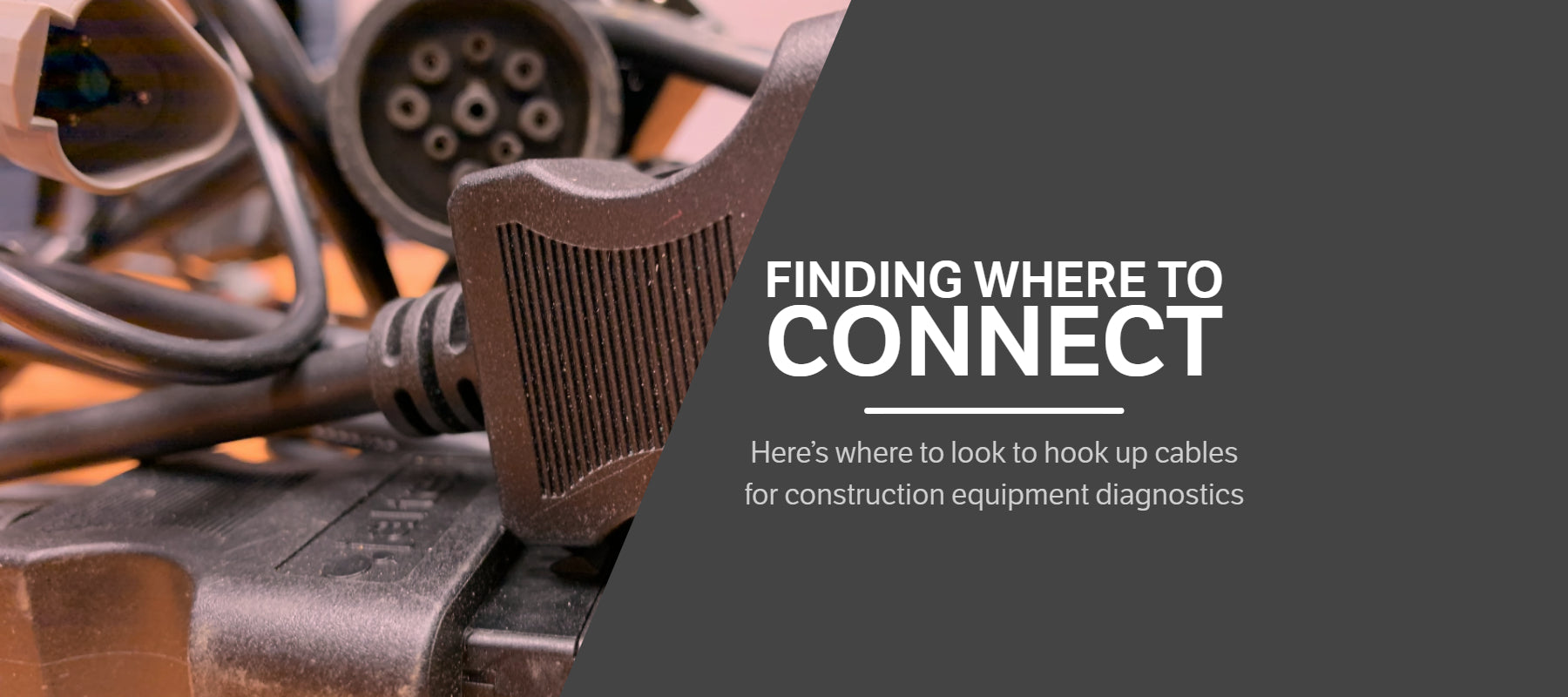 Where to Find Cable Connections on Off-Highway Equipment