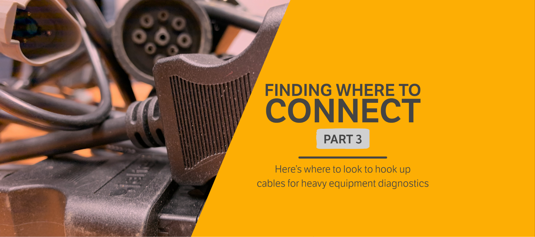 Where to Find Cable Connections on Off-Highway Equipment (Part 3)